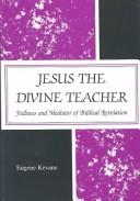 Cover of: Jesus the Divine Teacher: Fullness and Mediator of Biblical Revelation