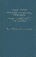 Cover of: Practicing History in Central Tanzania: Writing, Memory, and Performance (Social History of Africa)