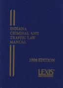 Cover of: Indiana Criminal and Traffic Law Manual: 1998 Edition