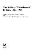 The Railway Workshops of Britain, 1823-1986 by Edgar J. Larkin, John G. Larkin