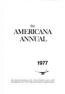 Cover of: The Americana Annual 1977: An Encyclopedia of the Events of 1976: Yearbook of the Encyclopedia Americana