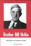 Cover of: Brother Bill McKie: Building the Union at Ford