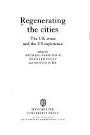 Cover of: Regenerating the Cities: The U.K. Crisis and the U.s Experience