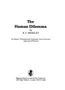 Cover of: The human dilemma: an historic, philosophically orientated, socio-economic appraisal of mankind