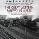 Cover of: The Great Western Railway in Wales: thework of the official photographer