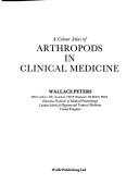 Cover of: A Colour Atlas of Arthropods in Clinical Medicine by Wallace Peters