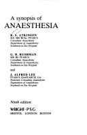 A Synopsis of Anaesthesia by R. S. Atkinson, J. A. Lee, G. B. Rushman