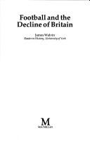 Cover of: Football and the decline of Britain by Walvin, James., Walvin, James.