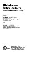 Historians as nation-builders by Dennis Deletant, Harry Hanak