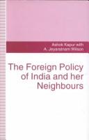 Foreign policies of India and her neighbours by Ashok Kapur, A. Jeyaratnam Wilson