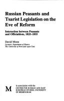 Cover of: Russian peasants and Tsarist legislation on the eve of reform: interaction between peasants and officialdom, 1825-1855