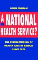 Cover of: National Health Service?, A: Restructuring of Health Care in Britain Since 1979