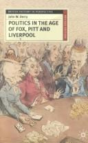 Cover of: Politics in the age of Fox, Pitt, and Liverpool by John W. Derry