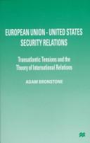 Cover of: European Union--United States security relations: transatlantic tensions and the theory of international relations