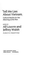 Tell Me Lies About Vietnam by Alf Louvre, Jeffrey Walsh