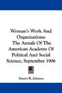 Cover of: Woman's Work And Organizations: The Annals Of The American Academy Of Political And Social Science, September 1906