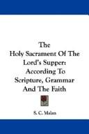 Cover of: The Holy Sacrament Of The Lord's Supper by S. C. Malan