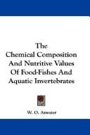 Cover of: The Chemical Composition And Nutritive Values Of Food-Fishes And Aquatic Invertebrates
