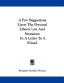 Cover of: A few suggestions upon the Personal Liberty Law and secession: In a letter to a friend