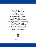 Cover of: Peter's Journal Of The First Presidential Count And Washington's Inauguration, Showing How Vice-President Adams Got Ahead In The Ceremony