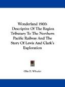 Cover of: Wonderland 1900: Descriptive Of The Region Tributary To The Northern Pacific Railway And The Story Of Lewis And Clark's Exploration
