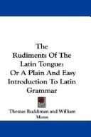 The rudiments of the Latin tongue by Thomas Ruddiman