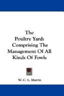 Cover of: The Poultry Yard: Comprising The Management Of All Kinds Of Fowls