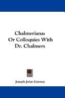 Cover of: Chalmeriana: Or Colloquies With Dr. Chalmers