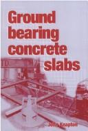 Cover of: Ground Bearing Concrete Slabs: Specification, design, construction and behaviour