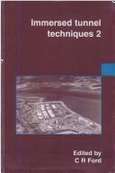 Cover of: Immersed tunnel techniques 2 by proceedings of the international conference organized by the Institution of Civil Engineers in association with the Institution of Engineers of Ireland and held in Cork, Ireland, on 23-24 April 1997 ; edited by Charles Ford.