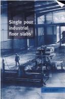 Cover of: Single pour industrial floor slabs: specification, design, construction and behaviour