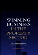Cover of: Winning Business in the Property Sector: Techniques to Maximise Personal Effectiveness