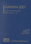 Cover of: Gamma 2001: Gamma-Ray Astrophysics 2001, Baltimore, MD, USA, 4-6 April, 2001 (AIP Conference Proceedings / Astronomy and Astrophysics)