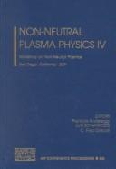 Cover of: Non-Neutral Plasma Physics IV: Workshop on Non-Neutral Plasmas, San Diego, California, 30 July-2 August 2001 (AIP Conference Proceedings / Plasma Physics)