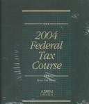 Cover of: Federal Tax Course 2004 (Federal Tax Course)