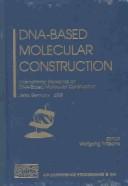 Cover of: DNA-Based Molecular Construction: International Workshop on DNA-based Molecular Construction, Jena, Germany, 23-25 May 2002 (AIP Conference Proceedings)