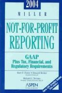 Cover of: Miller Not-For-Profit Reporting 2004: Gaap : Tax, Financial, and Regulatory Requirements