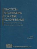 Cover of: Reaction mechanisms for rare isotope beams: 2nd Argonne/MSU/JINA/INT RIA Workshop on Reaction Mechanisms for Rare Isotope Beams