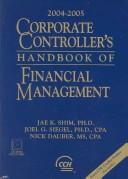 Cover of: Corporate Controller's Handbook of Financial Management 2004-2005 (Corporate Controller's Handbook of Financial Management) by Jae K. Shim, Joel G. Siegel, Nick Dauber