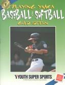 Playing YMCA baseball and softball, Gold Edition by YMCA Youth Super Sports (Program)