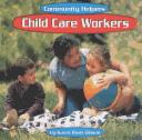 Cover of: Child Care Workers (Community Helpers)