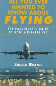 Cover of: All you ever wanted to know about flying: the passenger's guide to how airliners fly