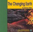Cover of: The Changing Earth (Bridgestone Science Library Exploring the Earth) by 