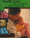Cover of: Health Care for Infants and Toddlers (Skills for Teens Who Parent) | Kristin Thoennes Keller