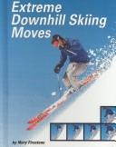 Cover of: Extreme Downhill Skiing Moves (Behind the Moves) by Mary Firestone