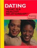 Cover of: Dating: "What Is a Healthy Relationship?" (Perspectives on Relationships)