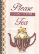 Cover of: Please Join Us for Tea (Card Invitations) | Sandy Lynam Clough