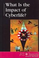 Cover of: What Is the Impact of Cyberlife? (At Issue Series) by Andrea Demott