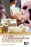 Cover of: Alternative Medicine (Opposing Viewpoints) by David Haugen, Susan Musser