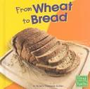 Cover of: From Wheat to Bread (From Farm to Table) by Kristin Thoennes Keller, Kristin Thoennes Keller